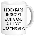 Funny Mug Office Mugs Secret Santa Gift Rude Novelty I Took Part in Secret Santa