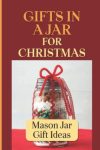 Gifts In A Jar For Christmas: Mason Jar Gift Ideas