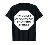 I'm Guilty Of Going On Shopping Sprees Guilty Pleasure Word T-Shirt