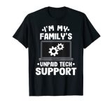 I'm My Family's Unpaid Tech Support Funny Computer Engineer T-Shirt