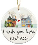 Neighbor Gifts Christmas Ornaments 2023,I Wish You Lived Next Door Ornament Round Ceramic Plaque Christmas Decorations,Best New Home Xmas Tree Friendship Gifts Keepsake for,Friends,Women,Sister