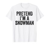 Pretend I'm A Snowman Funny Christmas Outfit Gift T-Shirt