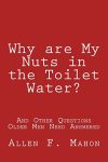 Why are My Nuts in the Toilet Water? and Other Questions Older Men Need Answered