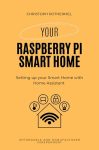 Your Raspberry Pi Smart Home: Setting up your Smart Home with Home Assistant - Affordable and Manufacturer Independent